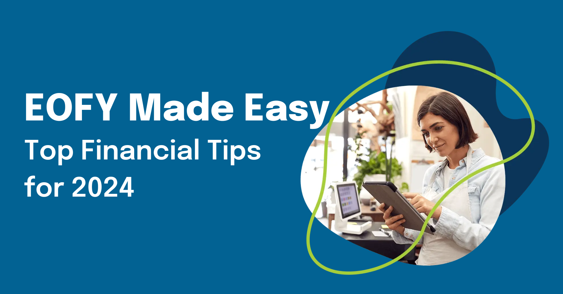 EOFY Made Easy: Top Financial Tips for 2024